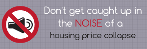 Don't get caught up in the noise of a housing price collapse